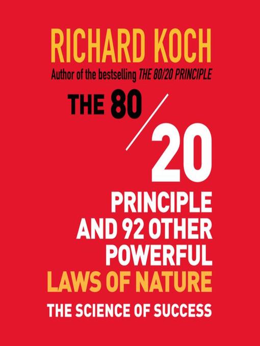 Title details for The 80/20 Principle and 92 Other Powerful Laws of Nature by Richard Koch - Available